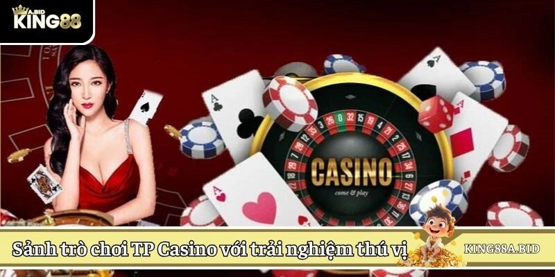 Sảnh trò chơi TP Casino với trải nghiệm thú vị